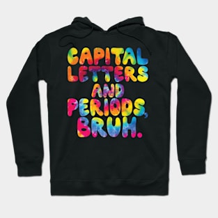 Capital Letters And Periods Bruh, ELA Teacher Funny Tie Dye Hoodie